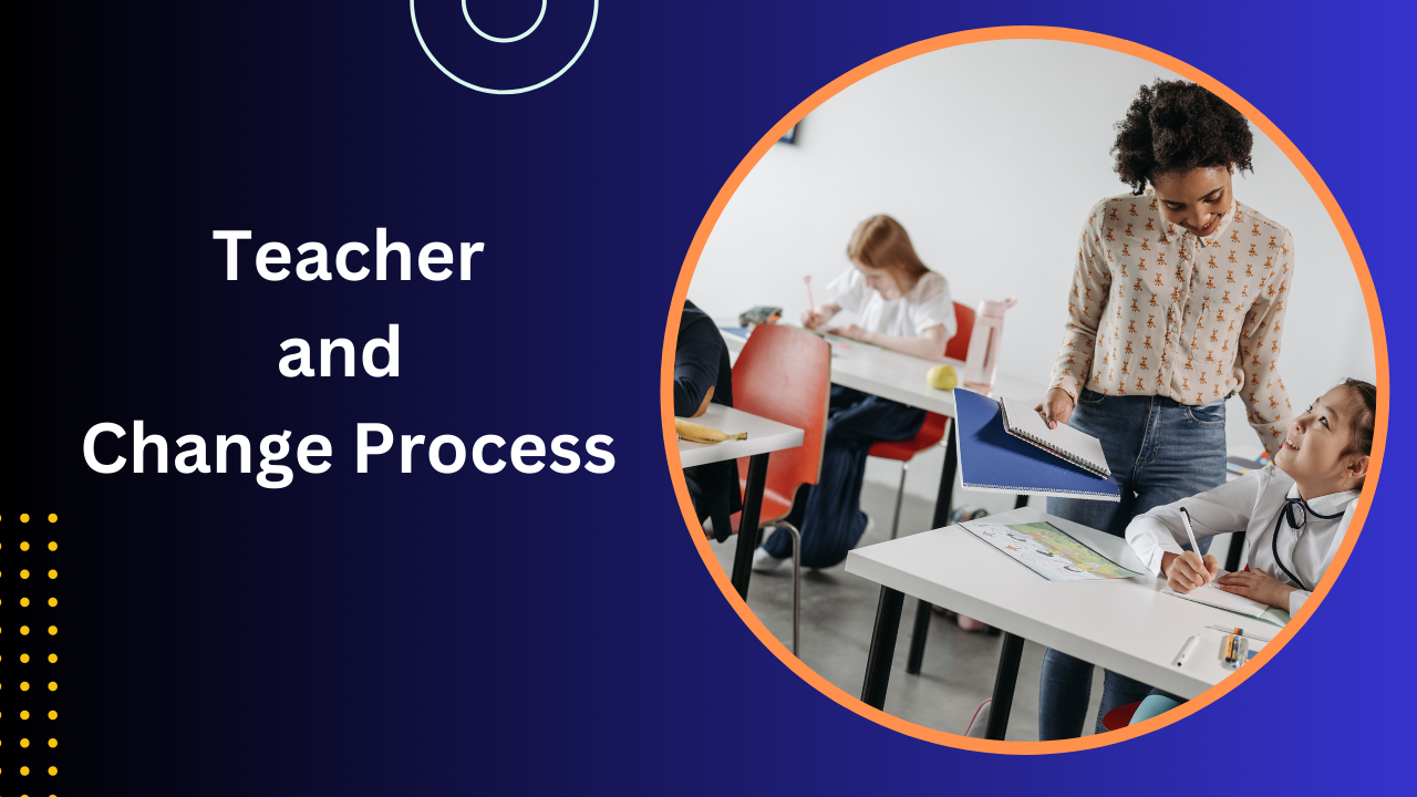 Teacher and Change process